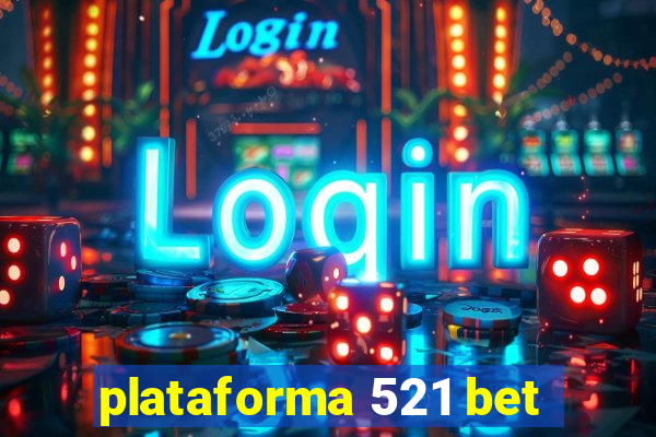 plataforma 521 bet